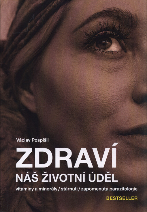 Zdraví, náš životní úděl : vitamíny a minerály, stárnutí, zapomenutá parazitologie