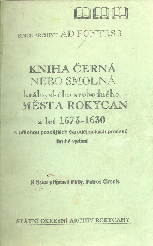 Kniha černá nebo smolná královského svobodného města Rokycan z let 1573-1630 :s přílohou pozdějších čarodějnických procesů