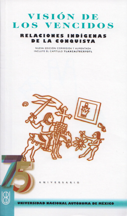 Visión de los vencidos :relaciónes indígenas de la conquista