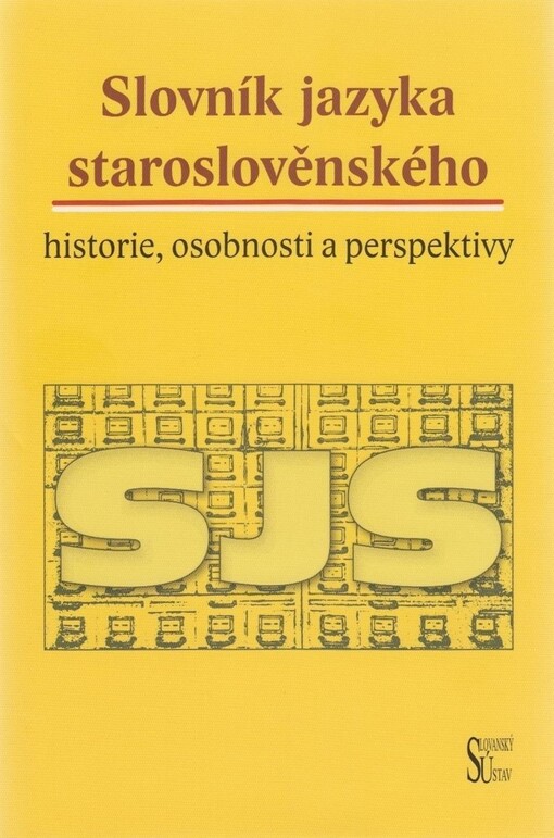Slovník jazyka staroslověnského : historie, osobnosti a perspektivy