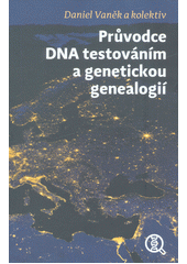 Průvodce DNA testováním a genetickou genealogií  (odkaz v elektronickém katalogu)