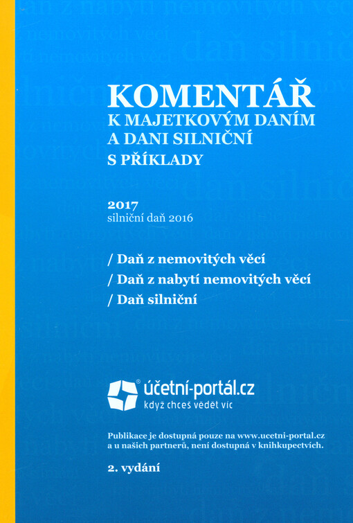 Komentář k majetkovým daním a dani silniční s příklady : 2017, silniční daň 2016 : daň z nemovitých věcí, daň z nabytí nemovitých věcí, daň silniční