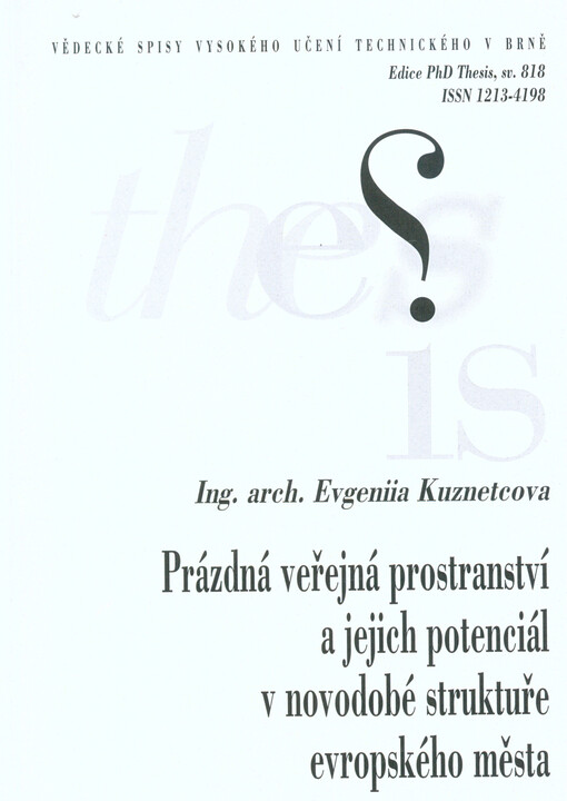 Prázdná veřejná prostranství a jejich potenciál v novodobé struktuře evropského města = Empty public spaces and their potencial in a modern European city structure : zkrácená verze Ph.D. Thesis