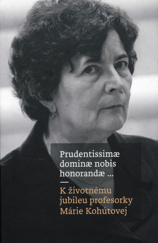 Prudentissimae dominae nobis honorandae ... : k životnému jubileu profesorky Márie Kohútovej
