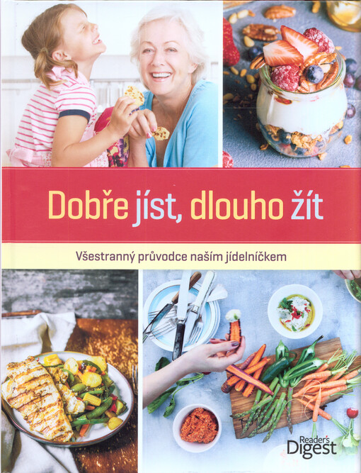 Dobře jíst, dlouho žít : všestranný průvodce naším jídelníčkem