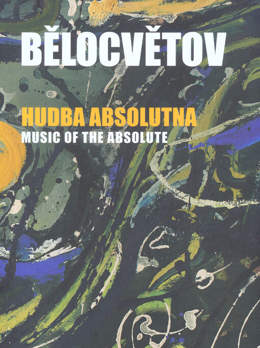 Andrej Bělocvětov : hudba absolutna = music of the absolute