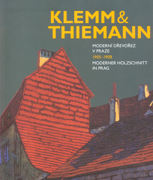 Klemm & Thiemann : moderní dřevořez v Praze = moderner Holzschnitt in Prag : 1905-1908