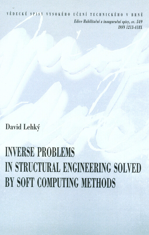 Inverse problems in structural engineering solved by soft computing methods = Využití soft computing metod pro řešení inverzních úloh v konstrukčním inženýrství : an abbreviated version of the habilitation thesis