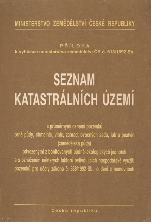 Seznam katastrálních území : s průměrnými cenami pozemků orné půdy, chmelnic, vinic, zahrad, ovocných sadů, luk a pastvin (zemědělská půda) odvozenými z bonitovaných půdně ekologických jednotek a s označením některých faktorů ovlivňujících hospodářské vyu