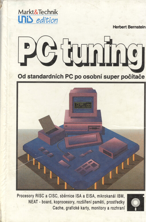 PC tuning :od standardních PC po osobní super počítače, procesory RISC a CISC, architektury ISA, EISA a microchannel, NEAT - board, koprocesory, rozšíření paměti, prostředky Cache, grafické karty, monitory a rozhraní