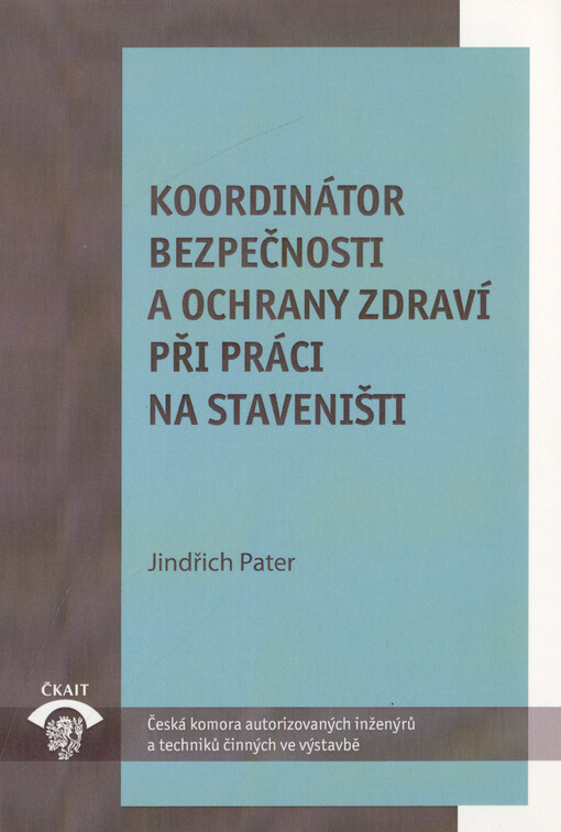 Koordinátor bezpečnosti a ochrany zdraví při práci na staveništi : MP 2.6.2 : metodická pomůcka k činnosti autorizovaných osob