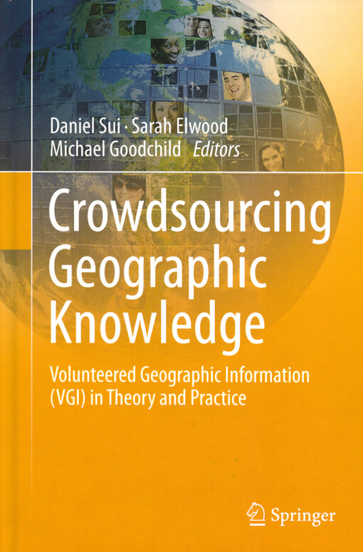 Crowdsourcing geographic knowledge :volunteered geographic information (VGI) in theory and practice
