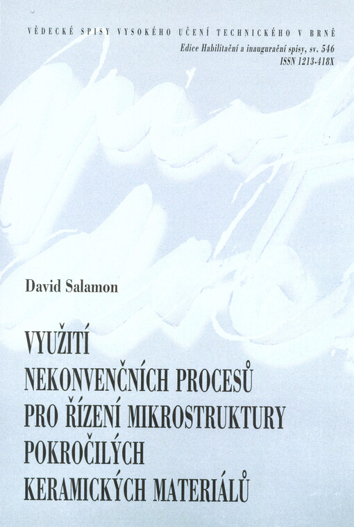 Využití nekonvenčních procesů pro řízení mikrostruktury pokročilých keramických materiálů = Application of non-conventional processing for tailoring of ceramic microstructures : zkrácená verze habilitační práce