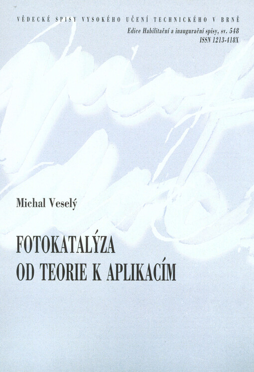 Fotokatalýza od teorie k aplikacím = Photocatalysis from theory to application : teze přednášky k profesorskému jmenovacímu řízení v oboru Fyzikální chemie