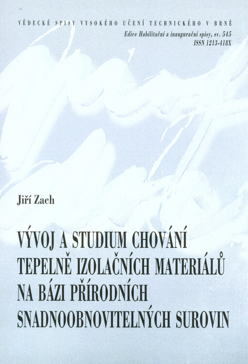 Vývoj a studium chování tepelně izolačních materiálů na bázi přírodních snadnoobnovitelných surovin = Development and study behavior of thermal insulation materials based on natural easy renewable raw sources : zkrácená verze habilitační práce, obor: Fyzi