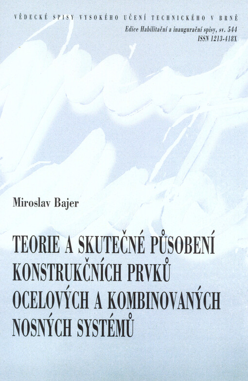 Teorie a skutečné působení konstrukčních prvků ocelových a kombinovaných nosných systémů = Theoretical and real behaviour of structural members of steel and steel-concrete load-bearing systems : teze přednášky k profesorskému jmenovacímu řízení v oboru Ko