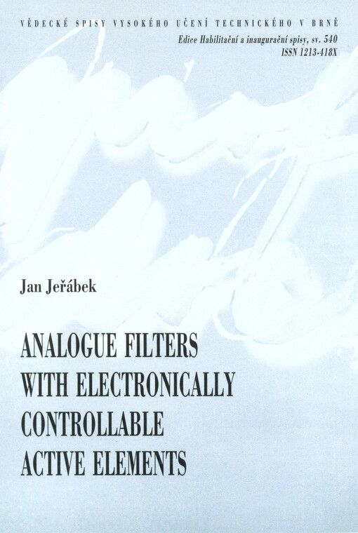 Analogue filters with electronically controllable active elements = Analogové filtry s elektronicky řiditelnými aktivními prvky : short version of habilitation thesis