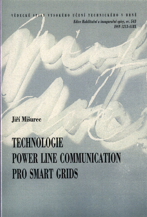 Technologie power line communication pro smart grids = Technology power line communication for smart grids : teze přednášky k profesorskému jmenovacímu řízení v oboru teleinformatika