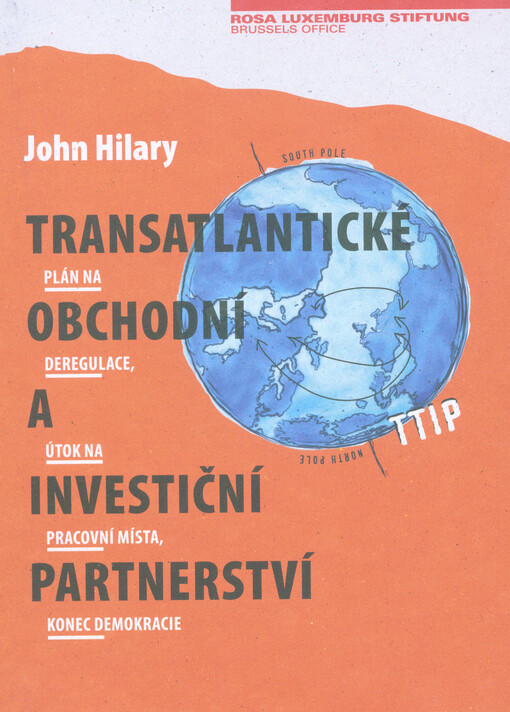 Transatlantické obchodní a investiční partnerství: plán na deregulace, útok na pracovní místa, konec demokracie