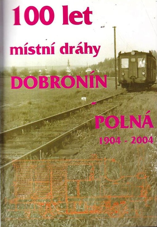 100 let místní dráhy Dobronín - Polná :1904-2004