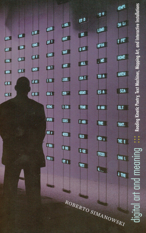 Digital art and meaning :reading kinetic poetry, text machines, mapping art, and interactive installations