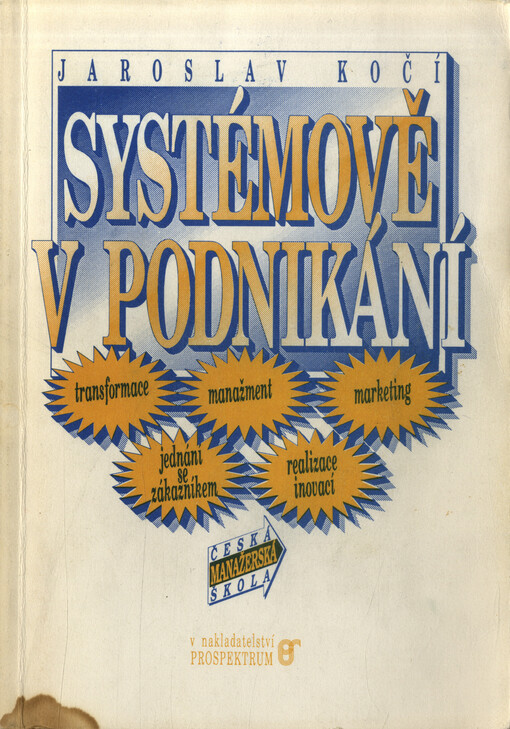 Systémově v podnikání : Transformace, manažment, marketing, jednání se zákazníkem, realizace inovací : Česká manažerská škola