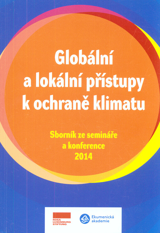 Globální a lokální přístupy k ochraně klimatu : sborník ze semináře a konference 2014