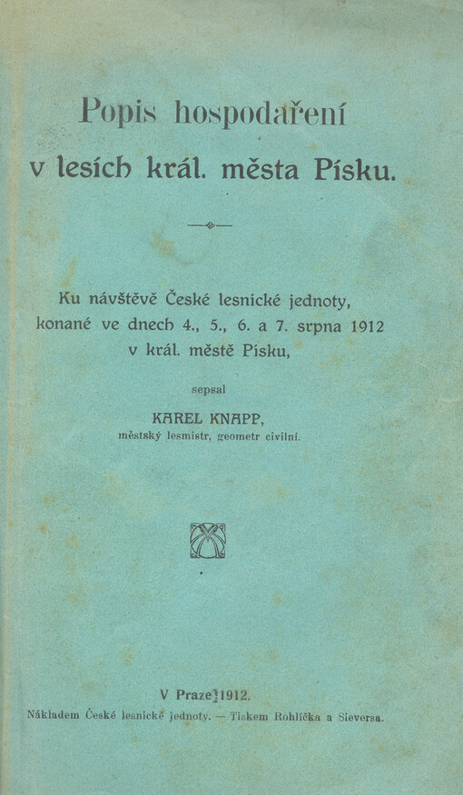 Popis hospodaření v lesích král. města Písku : ku návštěvě České lesnické jednoty, konané ve dnech 4., 5., 6., a 7. srpna 1912 v král. městě Písku = Beschreibung der Bewirtschaftung der königl. Stadt Pisek angehörigen Waldungen : zum Besuche des Böhmische
