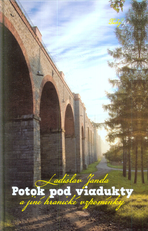 Potok pod viadukty a jiné hranické vzpomínky