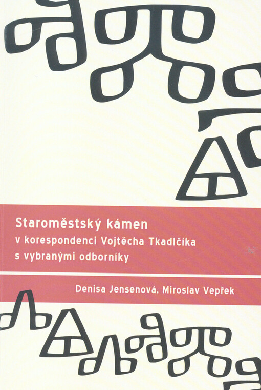 Staroměstský kámen v korespondenci Vojtěcha Tkadlčíka s vybranými odborníky