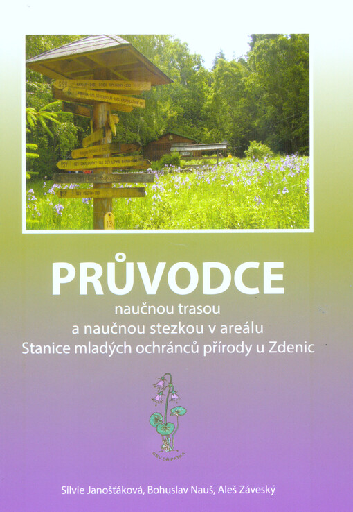 Průvodce naučnou trasou a naučnou stezkou v areálu Stanice mladých ochránců přírody u Zdenic : k 50. výročí zřízení první školní přírodní rezervace v naší republice