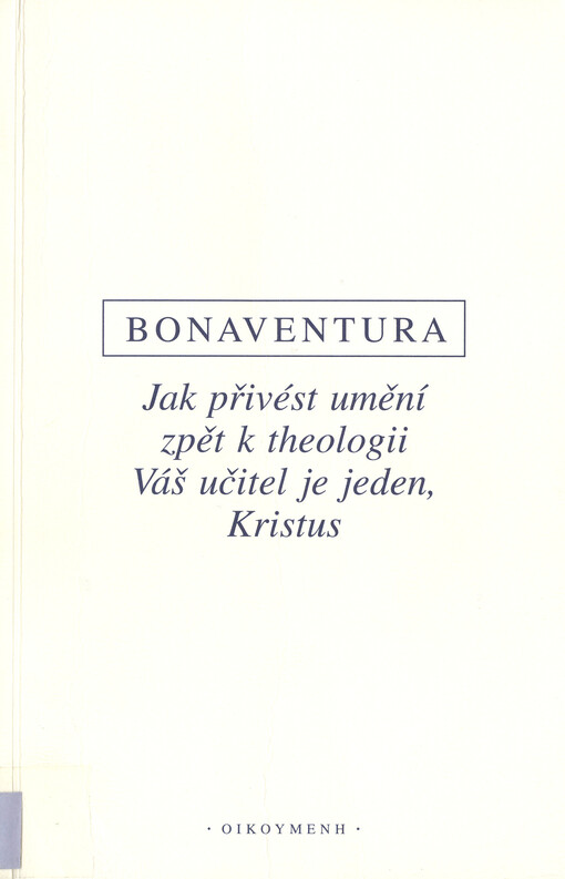 De reductione artium ad theologiam: Unus est magister vester, Christus = Jak přivést umění zpět k theologii = Váš učitel je jeden, Kristus