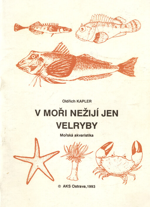 V moři nežijí jen velryby, aneb, My u moře, moře u nás : zřízení a údržba mořského akvaria, určování a získávání chovného materiálu v přírodě