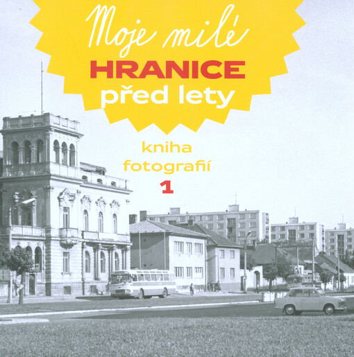 Moje milé Hranice před lety : kniha fotografií