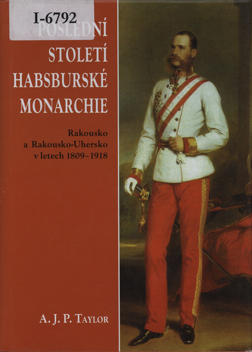 Poslední století habsburské monarchie: Rakousko a Rakousko-Uhersko v letech 1809-1918