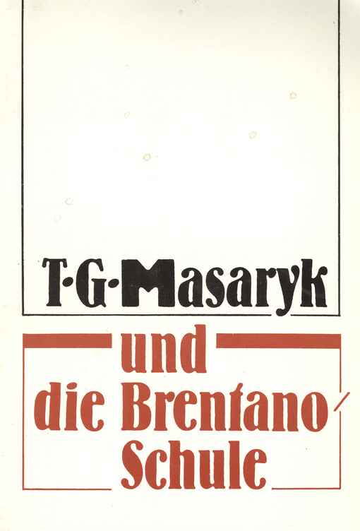 T.G. Masaryk und die Brentano-Schule : Beiträge zur gleichnamigen Symposium vom 15.-17. Oktober 1991