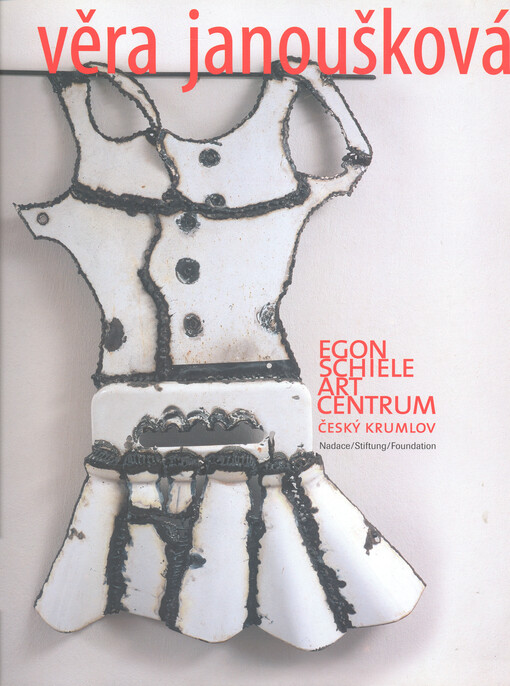 Věra Janoušková :4.11.2001-28.4.2002 : Egon Schiele art centrum Český Krumlov, nadace