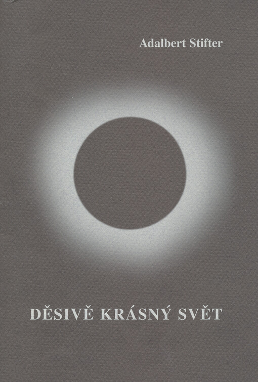 Adalbert Stifter - Děsivě krásný svět :biografický a literární přehled : doprovodný text k výstavě, Okresní vlastivědné muzeum v Českém Krumlově červen - listopad 2000