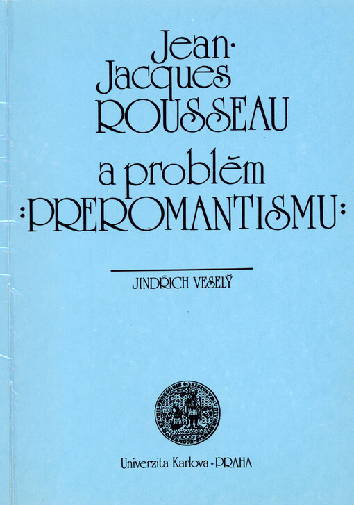 Jean-Jacques Rousseau a problém preromantismu :K otázce rozkladu osvícenského obrazu světa ve francouzské literatuře