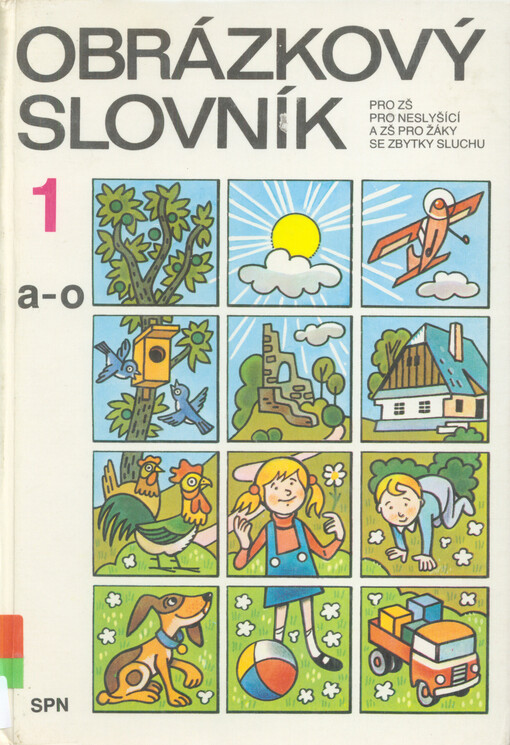 Obrázkový slovník pro základní školy pro neslyšící a základní školy pro žáky se zbytky sluchu. [Sv.] 1, A-O
