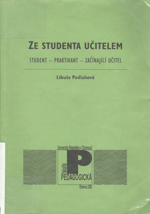 Ze studenta učitelem : student - praktikant - začínající učitel
