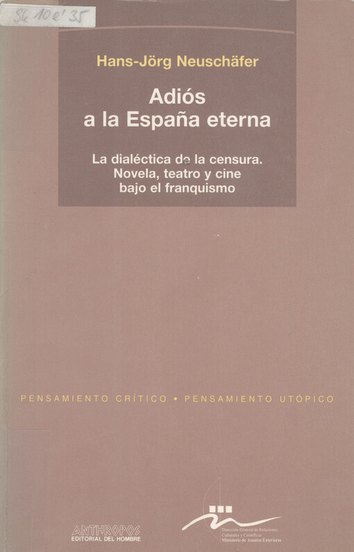 Adiós a la España eterna : la dialéctica de la censura : novela, teatro y cine bajo el franquismo