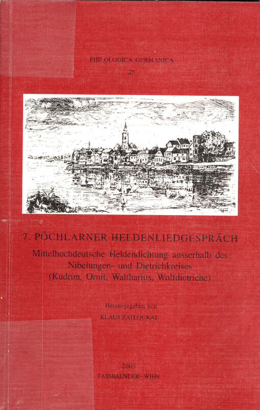 7. Pöchlarner Heldenliedgespräch : mittelhochdeutsche Heldendichtung ausserhalb des Nibelungen- und Dietrichkreises (Kudrun, Ortnit, Waltharius, Wolfdietriche)