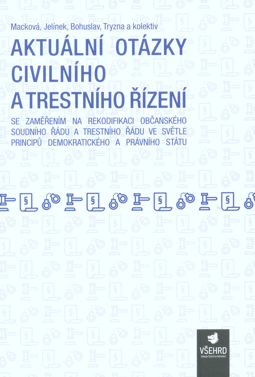 Aktuální otázky civilního a trestního řízení se zaměřením na rekodifikaci občanského soudního řádu a trestního řádu ve světle principů demokratického a právního státu