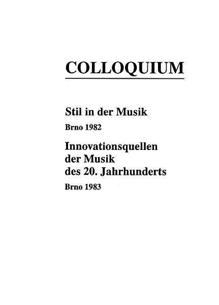 Stil in der Musik ; Innovationsquellen der Musik des 20. Jahrhunderts : Colloquium Brno 1982 : Brno 1983