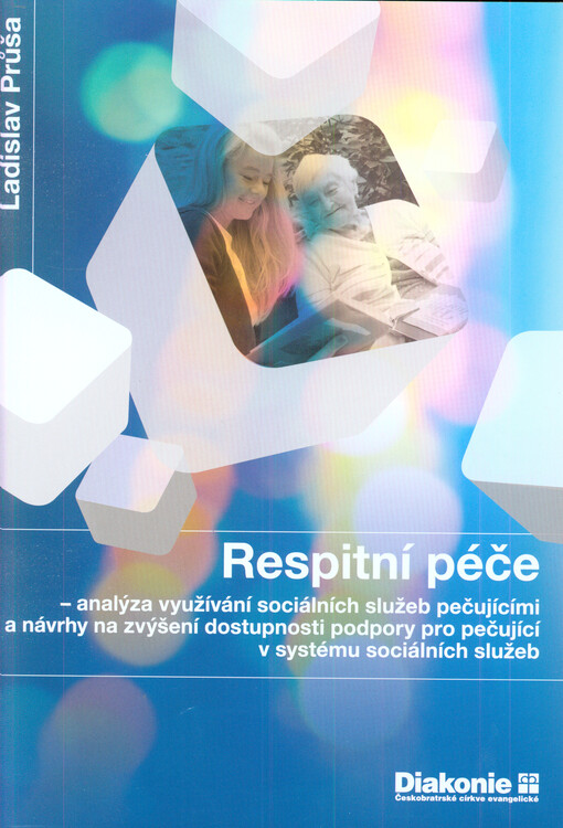 Respitní péče - analýza využívání sociálních služeb pečujícími a návrhy na zvýšení dostupnosti podpory pro pečující v systému sociálních služeb
