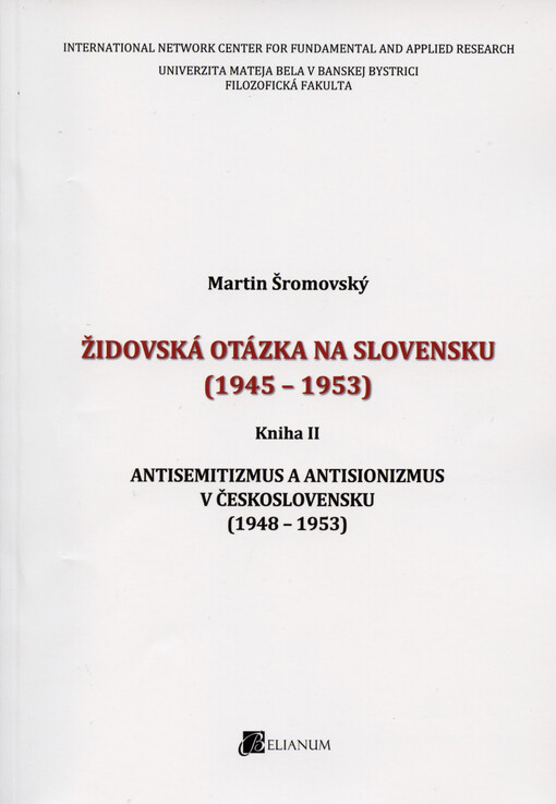 Židovská otázka na Slovensku (1945-1953). Kniha II, Antisemitizmus a antisionizmus v Československu (1948-1953)