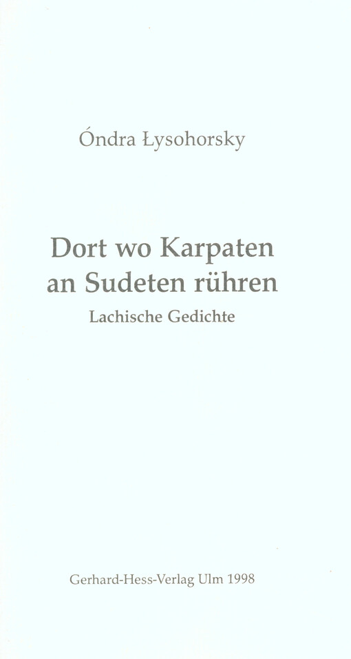 Dort wo Karpaten an Sudeten rühren : Lachische Gedichte