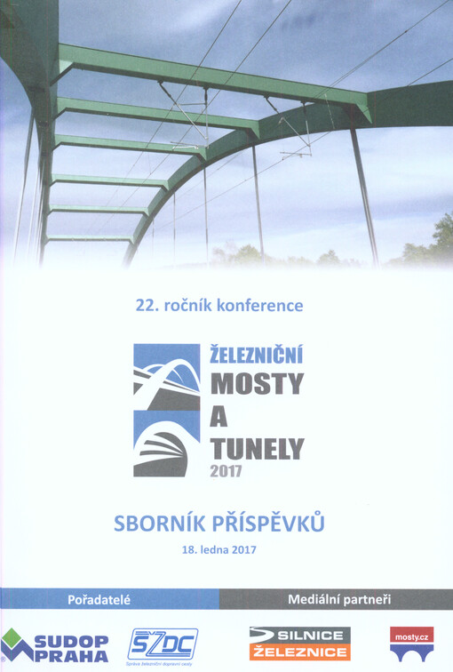 Železniční mosty a tunely ... : setkání správců, investorů, projektantů a stavitelů : sborník příspěvků : ... ročník konference