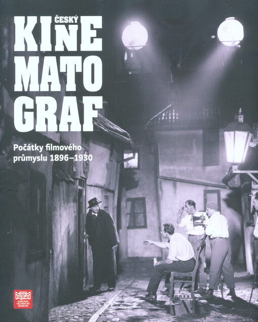 Český kinematograf : počátky filmového průmyslu 1896-1930
